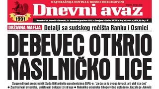 U današnjem izdanju "Dnevnog avaza" čitajte: Debevec otkrio nasilničko lice