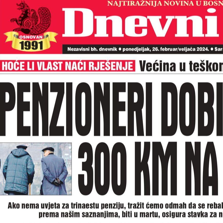 Danas u "Dnevnom avazu" čitajte: Penzioneri dobivaju još 300 KM na penziju?!