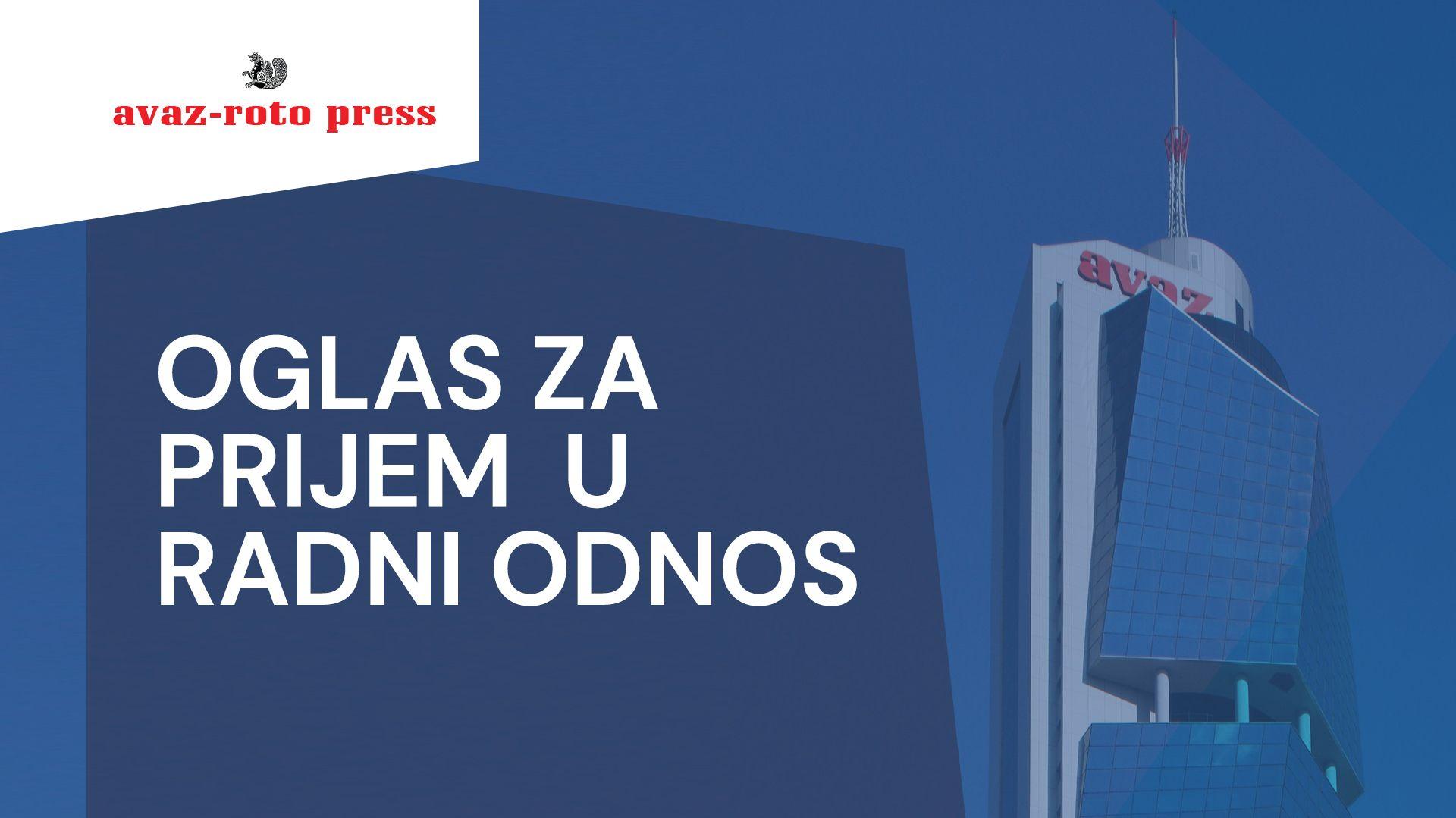 "Avaz-roto press" objavljuje oglas za prijem u radni odnos